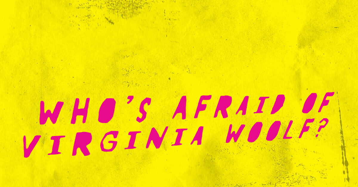 Who’s Afraid of Virginia Woolf? in an irregular magenta font on a grungy background of yellow, crinkled-paper texture.