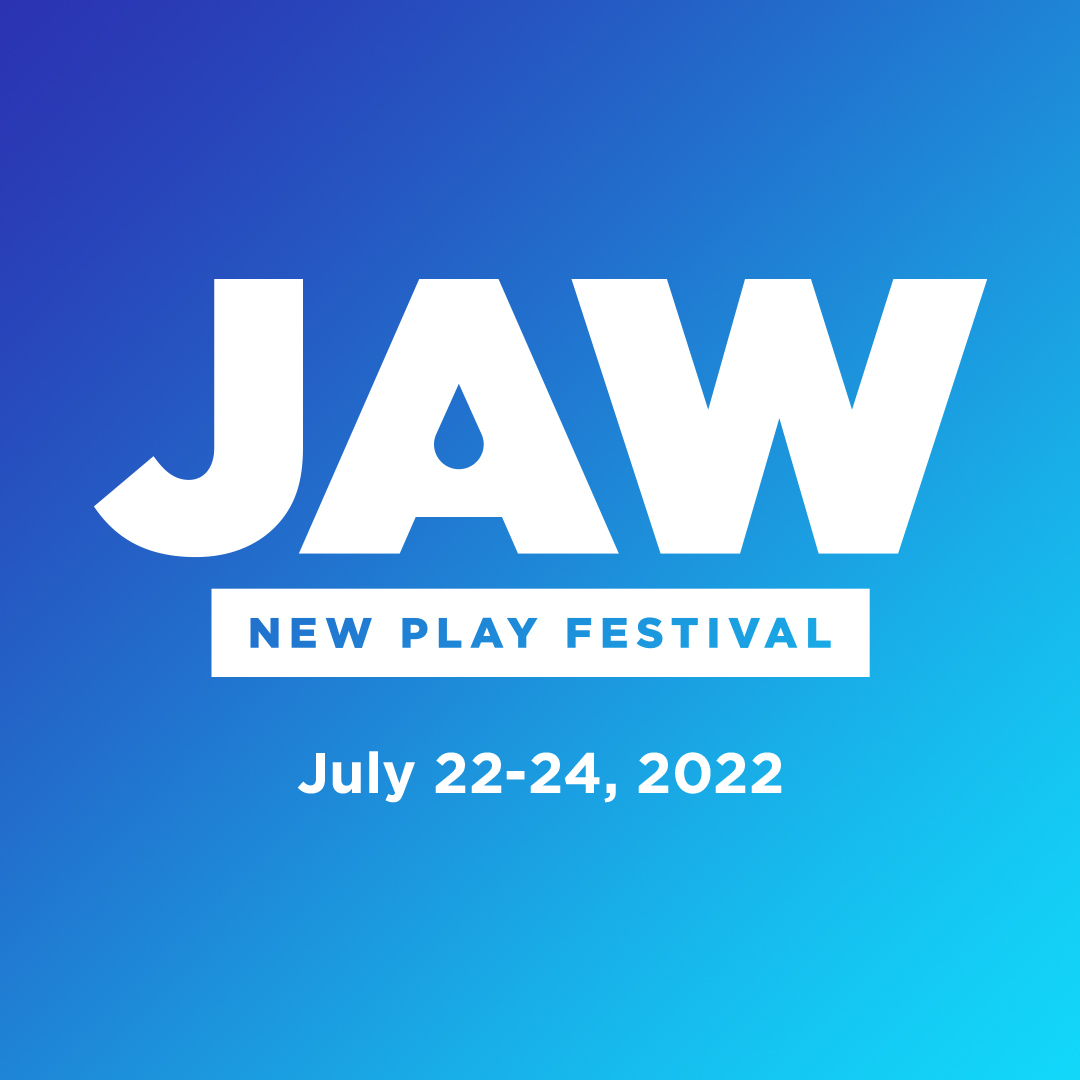 JAW New Play Festival, July 22-24, 2022