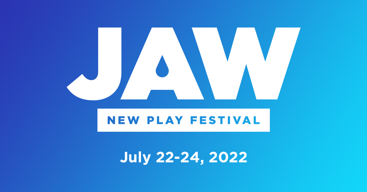 JAW New Play Festival, July 22-24, 2022