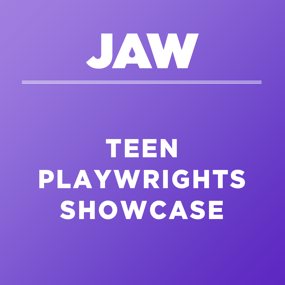 JAW Teen Playwrights Showcase