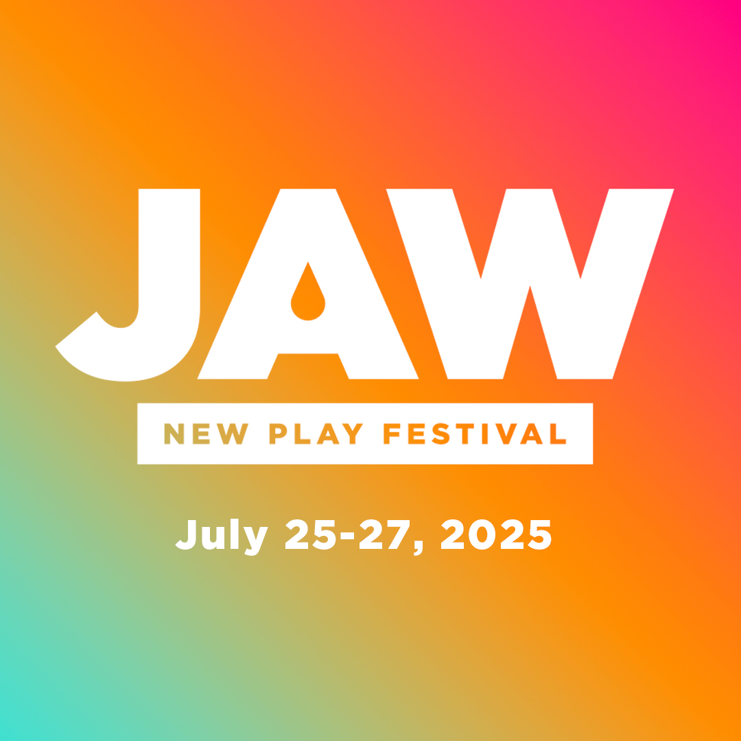 JAW New Play Festival, July 25-27, 2025