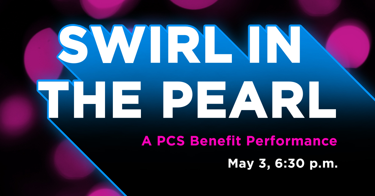 Graphic text saying "Swirl in the Pearl: A PCS Benefit Performance, May 3, 6:30 p.m." on an abstract black and purple background.